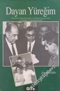 Dayan Yüreğim : Demokrasi Komedyasında ve İş Dünyası Arenalarında Atatürk Cumhuriyetçisi -        2007