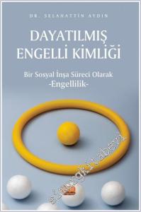 Dayatılmış Engelli Kimliği - Bir Sosyal İnşa Süreci Olarak Engellilik -        2024