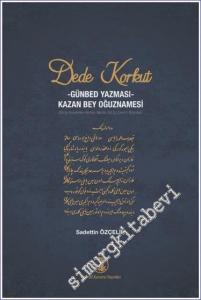 Dede Korkut : Günbed Yazması- Kazan Bey Oğuznamesi : Giriş - İnceleme - Notlar - Metin - Dil İçi Çeviri - Dizinler -        2022