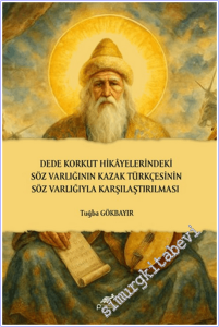 Dede Korkut Hikayelerindeki Söz Varlığının Kazak Türkçesinin Söz Varlığıyla Karşılaştırılması -        2025