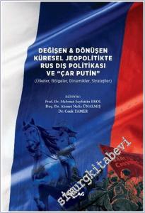 Değişen ve Dönüşen Küresel Jeopolitikte Rus Dış Politikası ve Çar Putin : Ülkeler Bölgeler Dinamikler Stratejiler -        2026