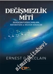 Değişmezlik Miti: Rigveda'dan Platon'a Tanrıların, Matematiğin ve Müziğin Kökenleri -