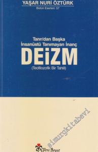 Deizm : Tanrı'dan Başka İnsanüstü Tanımayan İnanç  - Teofilozofik Bir Tahlil -