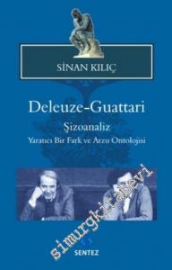 Deleuze Guattari Şizoanaliz: Yaratıcı Bir Fark ve Arzu Ontolojisi -