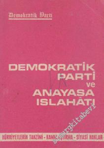Demokratik Parti ve Anayasa Islahatı: Hürriyetlerin Tanzimi - Kamulaştırma - Siyasi Haklar  -