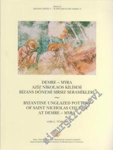 Demre - Myra Aziz Nikolaos Kilisesi Bizans Dönemi Sırsız Seramikleri = Byzantine Unglazed Pottery of Saint Nicholas Church at Demre – Myra -