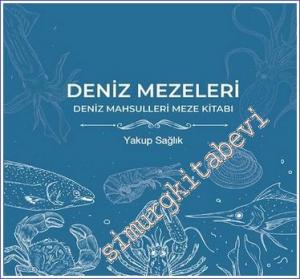 Deniz Mezeleri : Deniz Mahsulleri Meze Kitabı -        2022