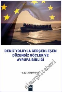 Deniz Yoluyla Gerçekleşen Düzensiz Göçler ve Avrupa Birliği -        2025