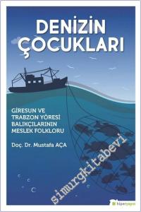 Denizin Çocukları : Giresun ve Trabzon Yöresi Balıkçılarının Meslek Folkloru -        2020