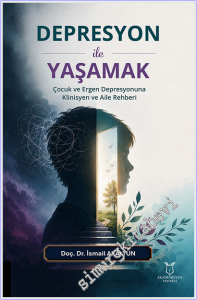 Depresyon ile Yaşamak : Çocuk ve Ergen Depresyonuna Klinisyen ve Aile Rehberi -