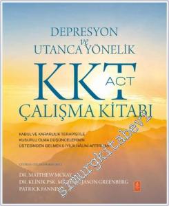 Depresyon ve Utanca Yönelik KKT (ACT) Çalışma Kitabı : Kabul ve Kararlılık Terapisi ile Kusurlu Olma Düşüncelerinin Üstesinden Gelmek İle İyilik Halini Artırmak -        2024