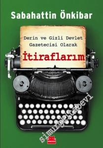Derin ve Gizli Devlet Gazetecisi Olarak İtiraflarım -
