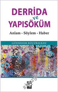 Derrida ve Yapısöküm : Anlam - Söylem - Haber -        2018