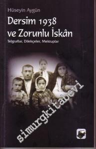 Dersim 1938 ve Zorunlu İskan: Telgraflar, Dilekçeler, Mektuplar -