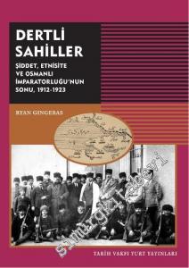 Dertli Sahiller: Şiddet, Etnisite ve Osmanlı İmparatorluğu'nun Sonu 1912-1923 -