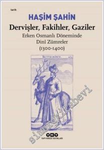 Dervişler Fakihler Gaziler - Erken Osmanlı Döneminde Dini Zümreler (1300 - 1400) -        2024