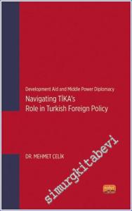 Development Aid and Middle Power Diplomacy: Navigating TİKA's Role in Turkish Foreign Policy -        2023