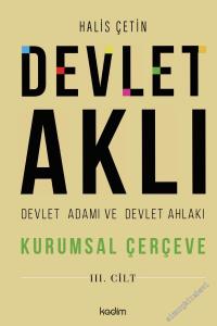 Devlet Aklı - Devlet Adamı ve Devlet Ahlakı : Kurumsal Çerçeve  Cilt : 3 -        2024