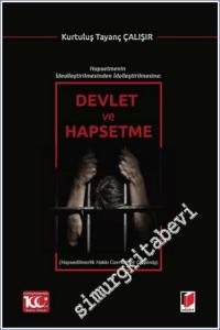 Devlet ve Hapsetme - Hapsetmenin İdealleştirilmesinden İdolleştirilmesine - Hapsedilmezlik Hakkı Üzerine Bir Düşünüş -        2024
