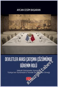 Devletler Arası Çatışma Çözümünde Güvenin Rolü : İstikşafi Görüşmeler Süresince Türkiye'nin Yunanistan'a Yönelik Dış Politikası Örneği -        2026
