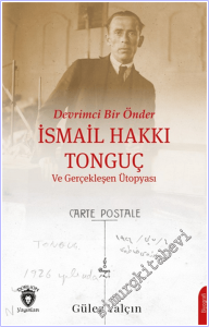 Devrimci Bir Önder İsmail Hakkı Tonguç ve Gerçekleşen Ütopyası -        2026