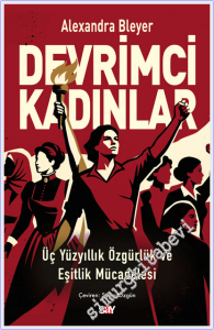 Devrimci Kadınlar : Üç Yüzyıllık Özgürlük ve Eşitlik Mücadelesi -