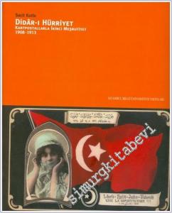 Didar-ı Hürriyet: Kartpostallarla İkinci Meşrutiyet 1908 - 1913 -