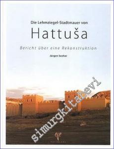 Die Lehmziegel - Stadtmauer von Hattusa : Bericht über eine Rekonstruktion -        2007