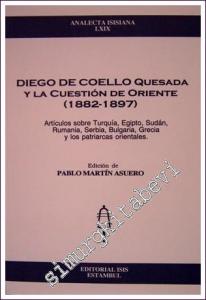 Diego De Coello Quesada Y La Cuestión De Oriente (1882-1897) : Artículos sobre Turquía, Egipto, Sudán, Rumania, Serbia, Bulgaria, Grecia y los Patriarcas Orientales -        2003