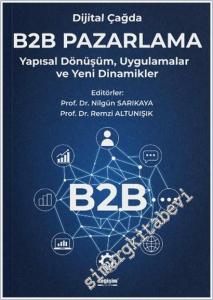 Dijital Çağda B2B Pazarlama : Yapısal Dönüşüm Uygulamalar ve Yeni Dinamikler -        2025