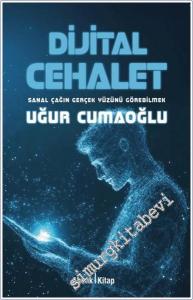 Dijital Cehalet: Sanal Çağın Gerçek Yüzünü Görebilmek -        2025