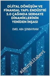 Dijital Dönüşüm ve Finansal Yapı: Endüstri 5.0 Çağında Sermaye Dinamiklerinin Yeniden İnşası -        2026