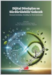 Dijital Dönüşüm ve Sürdürülebilir Gelecek: Küresel Zorluklar Yenilikçi ve Yerel Çözümler  -        2024