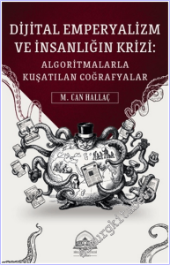 Dijital Emperyalizm ve İnsanlığın Krizi : Algoritmalarla Kuşatılan Coğrafyalar -        2026