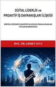 Dijital Liderlik ve Proaktif İş Davranışları İlişkisi : Bireysel Özümseme Kapasitesi ve Katılımcı İnsan Kaynakları Uygulamalarının Rolü -        2026