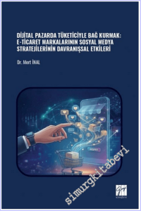 Dijital Pazarda Tüketiciyle Bağ Kurmak: E-Ticaret Markalarının Sosyal Medya Stratejilerinin Davranışsal Etkileri -        2026