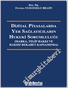 Dijital Piyasalarda Yer Sağlayıcıların Hukuki Sorumluluğu /Marka Telif Hakkı ve Haksız Rekabet Kapsamında) -        2022