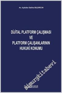 Dijital Platform Çalışması ve Platform Çalışanlarının Hukuki Konumu -        2025
