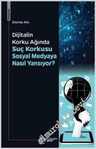 Dijitalin Korku Ağında: Suç Korkusu Sosyal Medyaya Nasıl Yansıyor -        2025