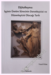 Dijitalleşme: İşçinin Üretim Sürecinin Denetleyicisi ve Düzenleyicisi Olacağı Tarih -