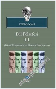 Dil Felsefesi 3 : İkinci Wittgenstein'da Gramer Paradigması -        2018