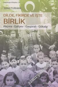 Dilde Fikirde ve İşte Birlik: Akçura - Galiyev - Gaspıralı - Gökalp -        2013