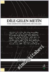 Dile Gelen Metin : Türk Edebiyatına Dilbilimsel Bir Yaklaşım -        2018