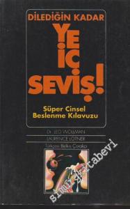 Dilediğin Kadar Ye İç Seviş!: Süper Cinsel Beslenme Kılavuzu -