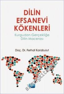 Dilin Efsanevi Kökenleri : Kurgudan Gerçekliğe Dilin Macerası -        2021