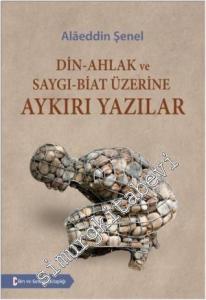 Din - Ahlak ve Saygı - Biat Üzerine Aykırı Yazılar -