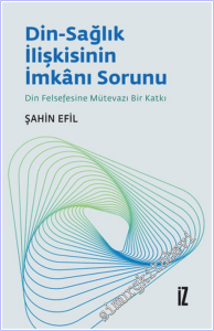 Din-Sağlık İlişkisinin İmkanı Sorunu : Din Felsefesine Mütevazı Bir Katkı -        2026