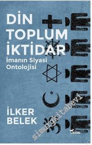 Din, Toplum, İktidar: İmanın Siyasi Ontolojisi -