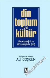 Din, Toplum  ve Kültür: Din Sosyolojisi ve Antropolojisine Giriş -        2005