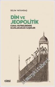 Din ve Jeopolitik : Cuma Hutbelerinde Uluslararası İlişkiler -        2026